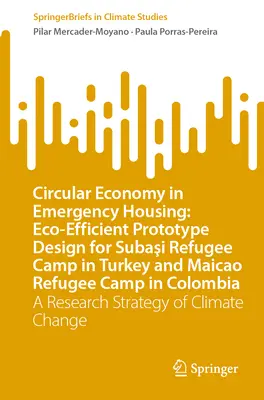 Gospodarka o obiegu zamkniętym w budownictwie awaryjnym: Eco-Efficient Prototype Design for Subaşi Refugee Camp in Turkey and Maicao Refugee Camp in Colombia: A Re - Circular Economy in Emergency Housing: Eco-Efficient Prototype Design for Subaşi Refugee Camp in Turkey and Maicao Refugee Camp in Colombia: A Re