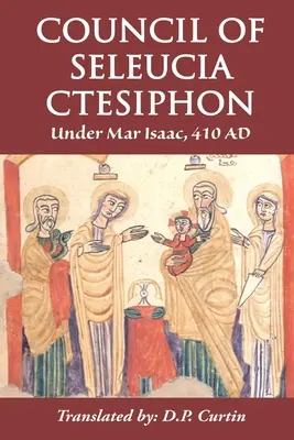 Sobór Seleucja-Ktezyfon: Pod Mar Isaac 410 AD - Council of Seleucia-Ctesiphon: Under Mar Isaac 410 AD