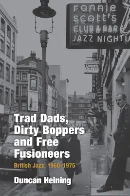 Trad Dads, Dirty Boppers i Free Fusioneers: Brytyjski jazz, 1960-75 - Trad Dads, Dirty Boppers and Free Fusioneers: British Jazz, 1960-75
