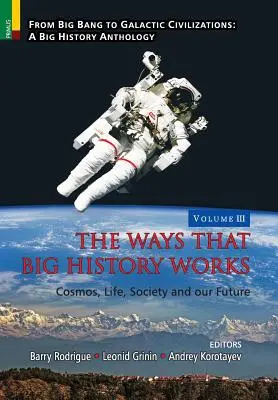 Jak działa wielka historia: Kosmos, życie, społeczeństwo i nasza przyszłość - The Ways that Big History Works: Cosmos, Life, Society and our Future