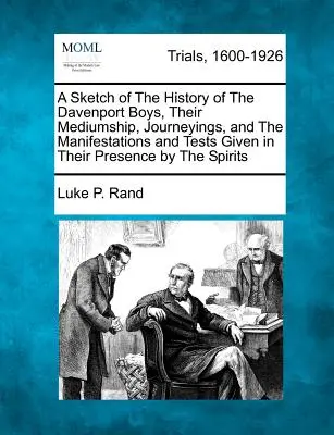 Szkic historii chłopców Davenport, ich mediumizmu, podróży oraz manifestacji i testów przeprowadzanych w ich obecności przez duchy - A Sketch of the History of the Davenport Boys, Their Mediumship, Journeyings, and the Manifestations and Tests Given in Their Presence by the Spirits