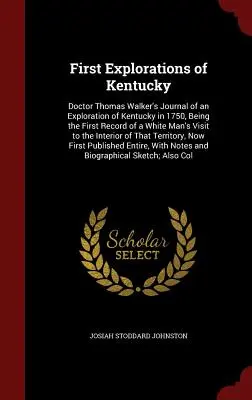 First Explorations of Kentucky: Doctor Thomas Walker's Journal of an Exploration of Kentucky in 1750, Being the First Record of a White Man's Visit to