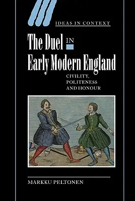 Pojedynek we wczesnonowożytnej Anglii: Uprzejmość, grzeczność i honor - The Duel in Early Modern England: Civility, Politeness and Honour