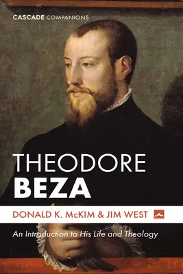Theodore Beza: Wprowadzenie do jego życia i teologii - Theodore Beza: An Introduction to His Life and Theology