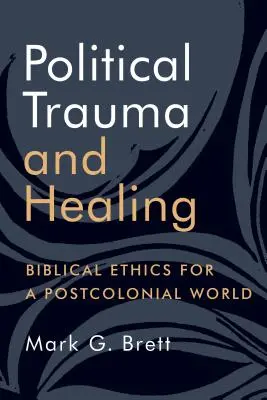 Polityczna trauma i uzdrowienie: Etyka biblijna dla postkolonialnego świata - Political Trauma and Healing: Biblical Ethics for a Postcolonial World