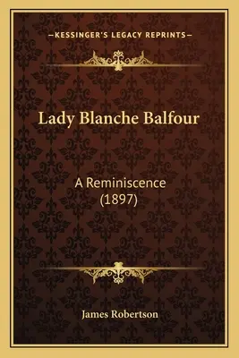 Lady Blanche Balfour: A Reminiscence (1897)