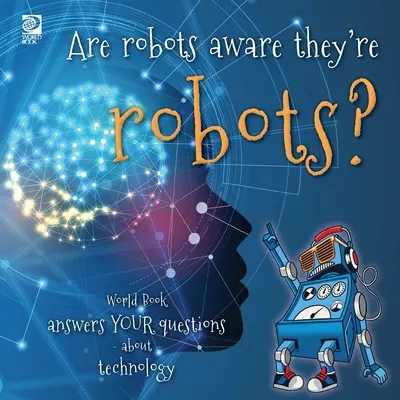 Czy roboty wiedzą, że są robotami? World Book odpowiada na pytania dotyczące technologii - Are robots aware they're robots?: World Book answers your questions about technology