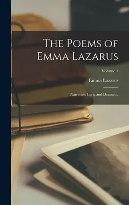 Wiersze Emmy Lazarus: Narracyjne; Liryczne i dramatyczne; Tom 1 - The Poems of Emma Lazarus: Narrative; Lyric and Dramatic; Volume 1