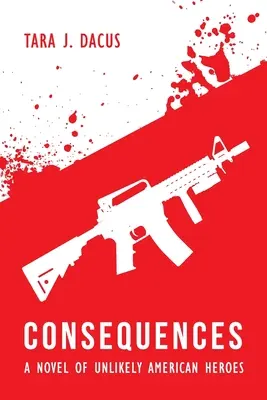 Konsekwencje: Powieść o nieprawdopodobnych amerykańskich bohaterach - Consequences: A Novel of Unlikely American Heroes