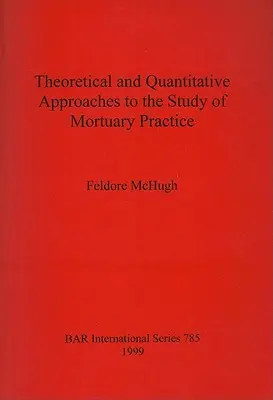 Teoretyczne i ilościowe podejście do badania praktyki pogrzebowej - Theoretical and Quantitative Approaches to the Study of Mortuary Practice