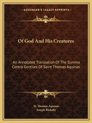 O Bogu i Jego stworzeniach: Opatrzone przypisami tłumaczenie Summy przeciw poganom św. Tomasza z Akwinu - Of God And His Creatures: An Annotated Translation Of The Summa Contra Gentiles Of Saint Thomas Aquinas