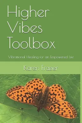 Zestaw narzędzi wyższych wibracji: Uzdrawianie wibracyjne dla wzmocnionego życia - Higher Vibes Toolbox: Vibrational Healing for an Empowered Life