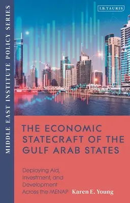 Statystyka gospodarcza państw arabskich Zatoki Perskiej: Rozmieszczanie pomocy, inwestycji i rozwoju w regionie MENAP - The Economic Statecraft of the Gulf Arab States: Deploying Aid, Investment and Development Across the MENAP