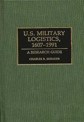Logistyka wojskowa Stanów Zjednoczonych, 1607-1991: Przewodnik badawczy - U.S. Military Logistics, 1607-1991: A Research Guide