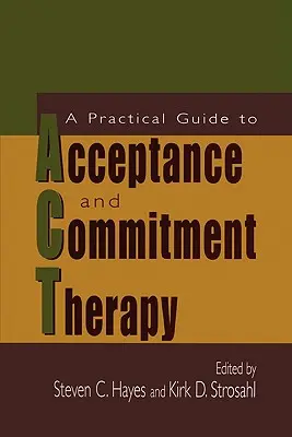 Praktyczny przewodnik po terapii akceptacji i zaangażowania - A Practical Guide to Acceptance and Commitment Therapy