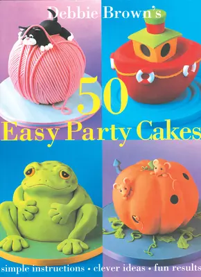 50 łatwych ciast na przyjęcia - 50 Easy Party Cakes