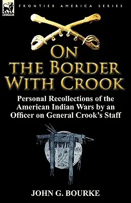 Na granicy z Crookiem: Osobiste wspomnienia oficera ze sztabu generała Crooka z wojen z amerykańskimi Indianami - On the Border with Crook: Personal Recollections of the American Indian Wars by an Officer on General Crook's Staff
