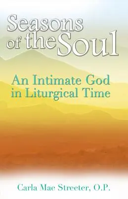 Seasons of the Soul: Intymny Bóg w czasie liturgicznym - Seasons of the Soul: An Intimate God in Liturgical Time