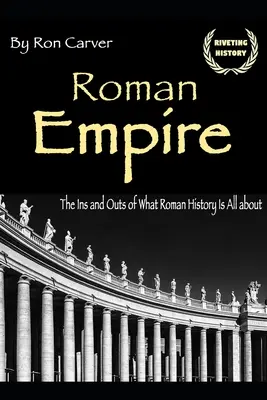 Imperium rzymskie: tajniki historii Rzymu - Roman Empire: The Ins and Outs of What Roman History Is All about