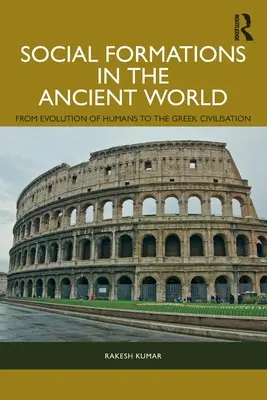 Formacje społeczne w starożytnym świecie: Od ewolucji człowieka do cywilizacji greckiej - Social Formations in the Ancient World: From Evolution of Humans to the Greek Civilisation