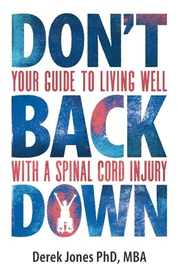 Nie wycofuj się: Twój przewodnik po dobrym życiu z urazem rdzenia kręgowego - Don't Back Down: Your Guide to Living Well with a Spinal Cord Injury