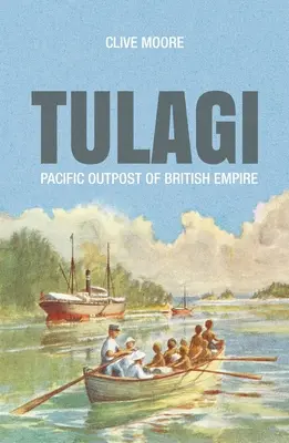 Tulagi: Pacyficzna placówka Imperium Brytyjskiego - Tulagi: Pacific Outpost of British Empire