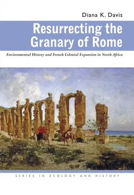 Wskrzeszenie spichlerza Rzymu: Historia środowiska i francuska ekspansja kolonialna w Afryce Północnej - Resurrecting the Granary of Rome: Environmental History and French Colonial Expansion in North Africa