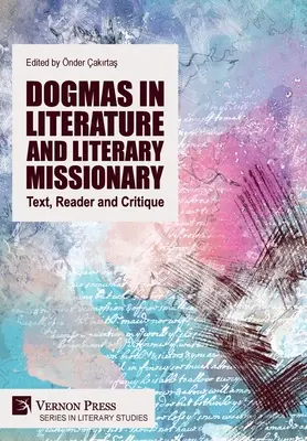 Dogmaty w literaturze i misja literacka: Tekst, czytelnik i krytyka - Dogmas in Literature and Literary Missionary: Text, Reader and Critique