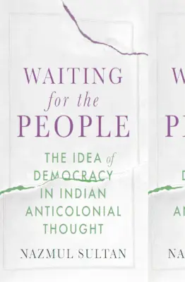 Czekając na ludzi: Idea demokracji w indyjskiej myśli antykolonialnej - Waiting for the People: The Idea of Democracy in Indian Anticolonial Thought