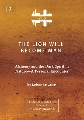 Lew stanie się człowiekiem [ZLS Edition]: Alchemia i mroczny duch w naturze - osobiste spotkanie - The Lion Will Become Man [ZLS Edition]: Alchemy and the Dark Spirit in Nature-A Personal Encounter