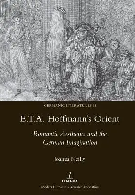 Orient E.T.A. Hoffmanna: Romantyczna estetyka i niemiecka wyobraźnia - E.T.A. Hoffmann's Orient: Romantic Aesthetics and the German Imagination