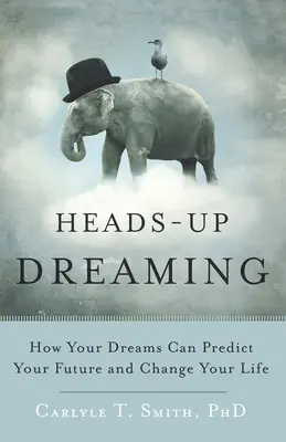 Heads-Up Dreaming: Jak twoje sny mogą przewidzieć twoją przyszłość i zmienić twoje życie - Heads-Up Dreaming: How Your Dreams Can Predict Your Future and Change Your Life