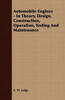 Silniki samochodowe - teoria, projektowanie, budowa, obsługa, testowanie i konserwacja - Automobile Engines - In Theory, Design, Construction, Operation, Testing And Maintenance