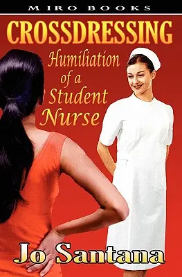 Crossdressing: Upokorzenie studentki pielęgniarstwa - Crossdressing: Humiliation of a Student Nurse