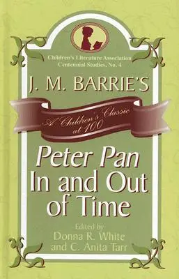 J. Piotruś Pan M. Barrie'ego W czasie i poza czasem: klasyka dziecięca w wieku 100 lat - J. M. Barrie's Peter Pan In and Out of Time: A Children's Classic at 100