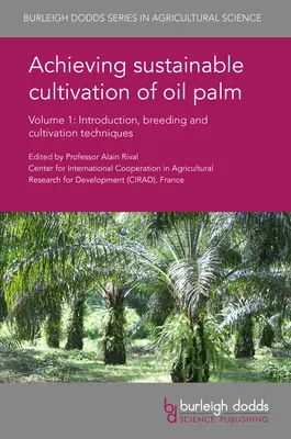 Osiągnięcie zrównoważonej uprawy palm olejowych, tom 1: Wprowadzenie, techniki hodowli i uprawy - Achieving Sustainable Cultivation of Oil Palm Volume 1: Introduction, Breeding and Cultivation Techniques