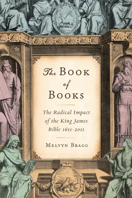 Księga ksiąg: Radykalny wpływ Biblii Króla Jakuba 1611-2011 - The Book of Books: The Radical Impact of the King James Bible 1611-2011