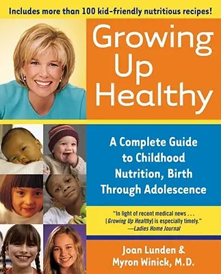 Zdrowe dorastanie: Kompletny przewodnik po żywieniu dzieci od narodzin do okresu dojrzewania - Growing Up Healthy: A Complete Guide to Childhood Nutrition, Birth Through Adolescence
