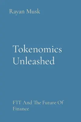 Tokenomics Unleashed: FTT i przyszłość finansów - Tokenomics Unleashed: FTT And The Future Of Finance