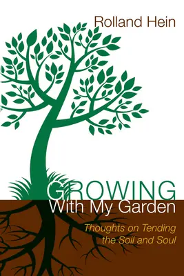 Uprawianie mojego ogrodu: Myśli o pielęgnacji gleby i duszy - Growing with My Garden: Thoughts on Tending the Soil and the Soul