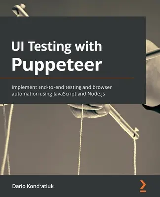 Testowanie interfejsu użytkownika z Puppeteer: Wdrażanie kompleksowych testów i automatyzacji przeglądarki przy użyciu JavaScript i Node.js - UI Testing with Puppeteer: Implement end-to-end testing and browser automation using JavaScript and Node.js