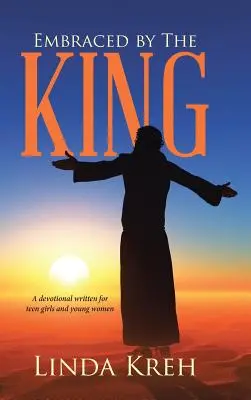 Objęty przez Króla: Dewocjonalia napisane dla nastoletnich dziewcząt i młodych kobiet - Embraced by The King: A devotional written for teen girls and young women