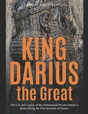 Król Dariusz Wielki: Życie i dziedzictwo władcy Imperium Perskiego Achemenidów podczas pierwszej inwazji na Grecję - King Darius the Great: The Life and Legacy of the Achaemenid Persian Empire's Ruler during the First Invasion of Greece