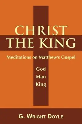 Chrystus Król: Medytacje nad Ewangelią Mateusza - Christ the King: Meditations on Matthew's Gospel