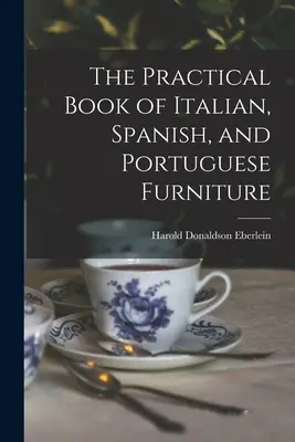 Praktyczna księga mebli włoskich, hiszpańskich i portugalskich - The Practical Book of Italian, Spanish, and Portuguese Furniture