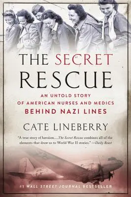 The Secret Rescue: Nieopowiedziana historia amerykańskich pielęgniarek i medyków za liniami nazistów - The Secret Rescue: An Untold Story of American Nurses and Medics Behind Nazi Lines