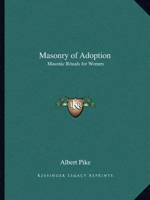 Masoneria adopcji: Rytuały masońskie dla kobiet - Masonry of Adoption: Masonic Rituals for Women