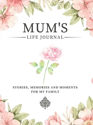 Dziennik życia mamy: Historie, wspomnienia i chwile dla mojej rodziny Dziennik wspomnień z przewodnikiem, aby dzielić się życiem mamy - Mum's Life Journal: Stories, Memories and Moments for My Family A Guided Memory Journal to Share Mum's Life