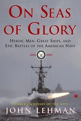 Na morzach chwały: Bohaterscy ludzie, wielkie okręty i epickie bitwy amerykańskiej marynarki wojennej - On Seas of Glory: Heroic Men, Great Ships, and Epic Battles of the American Navy