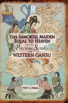 Nieśmiertelna dziewica równa niebu i inne cenne zwoje z zachodniego Gansu - The Immortal Maiden Equal to Heaven and Other Precious Scrolls from Western Gansu